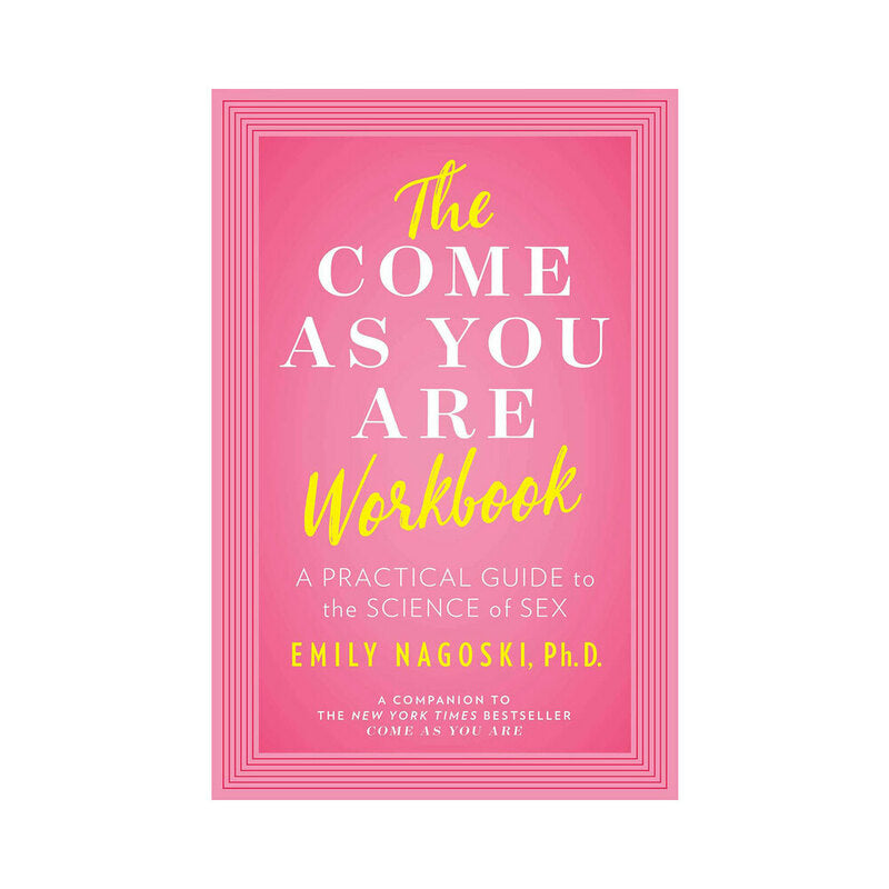 The Come As You Are Workbook: A Practical Guide to the Science of Sex