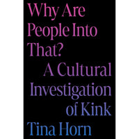 Why Are People Into That?‚Ä†A Cultural Investigation of Kink