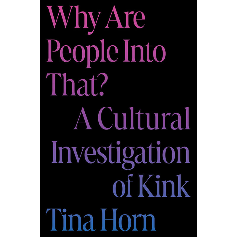 Why Are People Into That?‚Ä†A Cultural Investigation of Kink