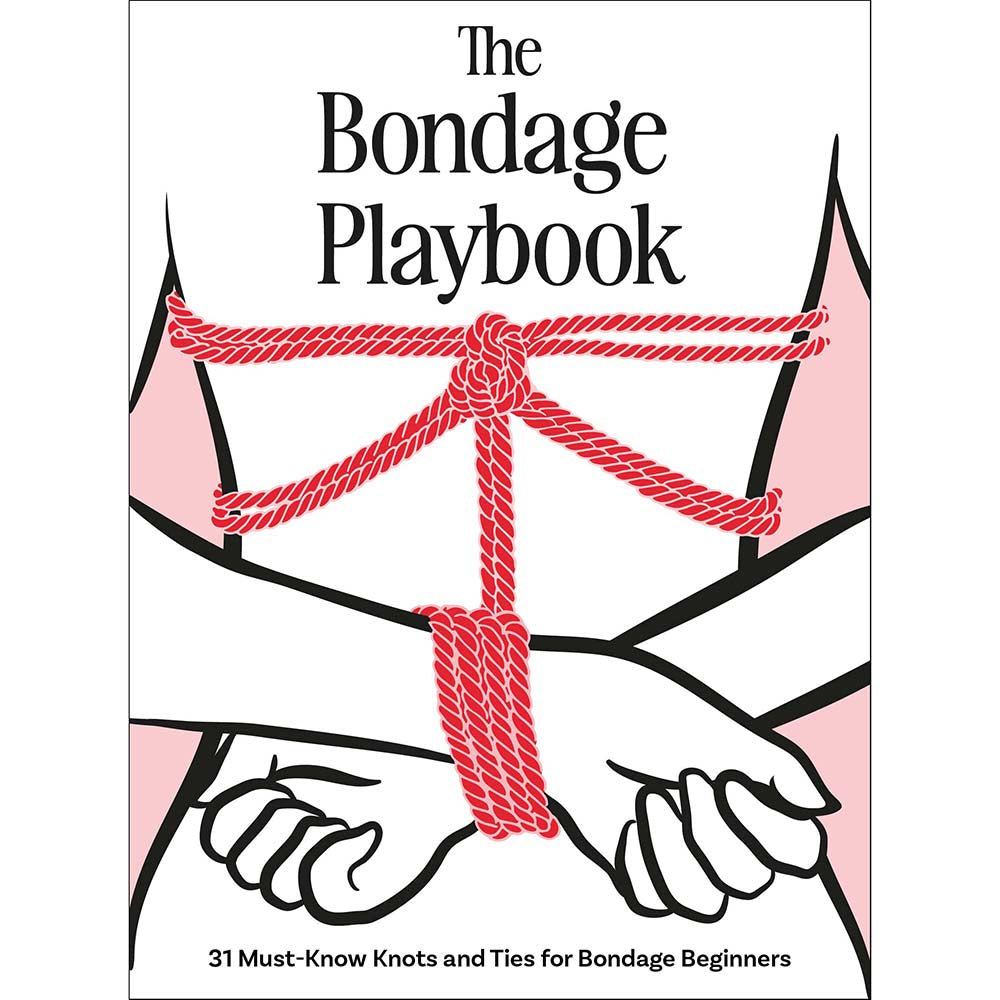 The Bondage Playbook: 31 Must-Know Knots and Ties for Beginners