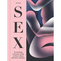 SEX: Everything Everyone Needs to Know about Pleasure and Play